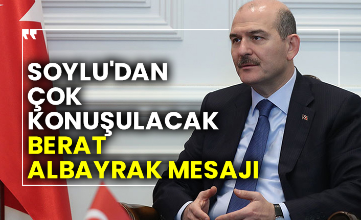 Süleyman Soylu'dan çok konuşulacak Berat Albayrak mesajı