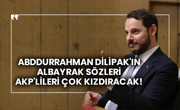 Abddurrahman Dilipak'ın Albayrak sözleri AKP'lileri çok kızdıracak!
