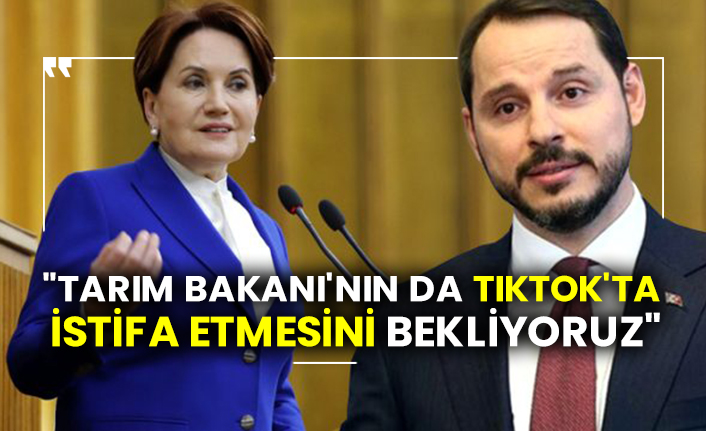 "Tarım Bakanı'nın da TıkTok'ta istifa etmesini bekliyoruz"
