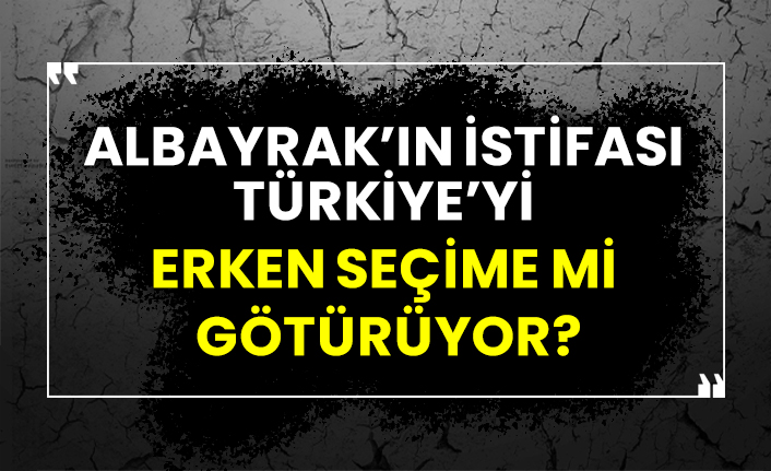 Berat Albayrak’ın istifası Türkiye’yi erken seçime mi götürüyor?