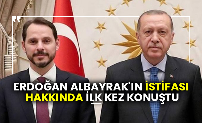 Erdoğan Berat Albayrak'ın istifası hakkında ilk kez konuştu