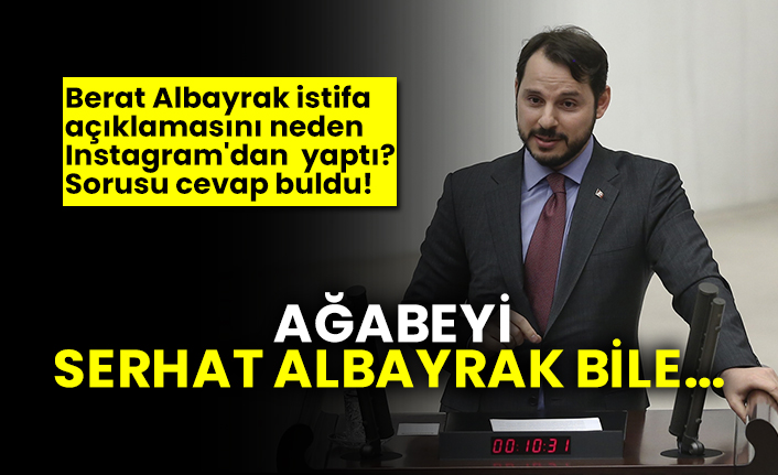 Berat Albayrak istifa açıklamasını neden Instagram'dan  yaptı? Sorusu cevap buldu! Ağabeyi Serhat Albayrak bile...