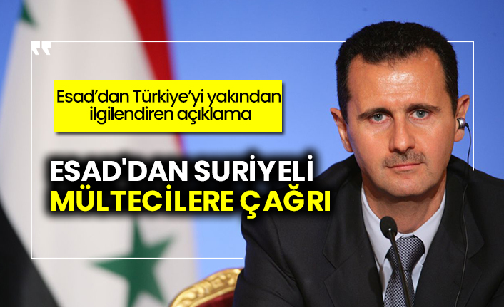 Esad'dan Türkiye'yi yakından ilgilendiren açıklama: Suriyeli mültecilere çağrı!