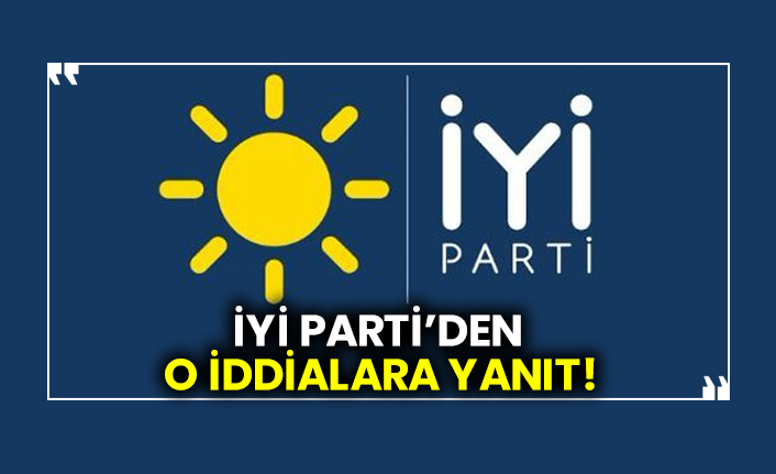 İYİ Parti’den o iddialara yanıt!