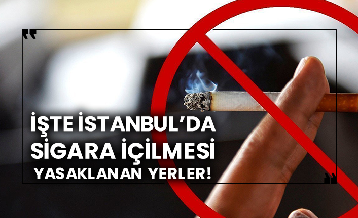 İşte İstanbul’da sigara içilmesi yasaklanan yerler!