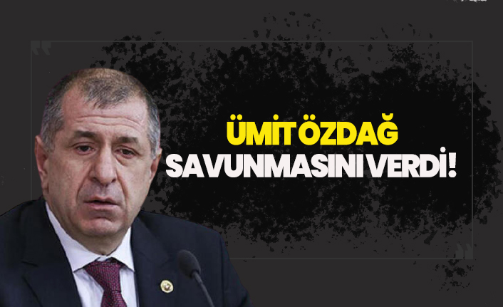 Ümit Özdağ, savunmasını verdi!