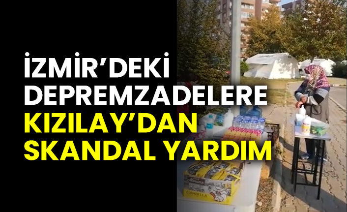 İzmir’deki depremzadelere Kızılay’dan skandal yardım