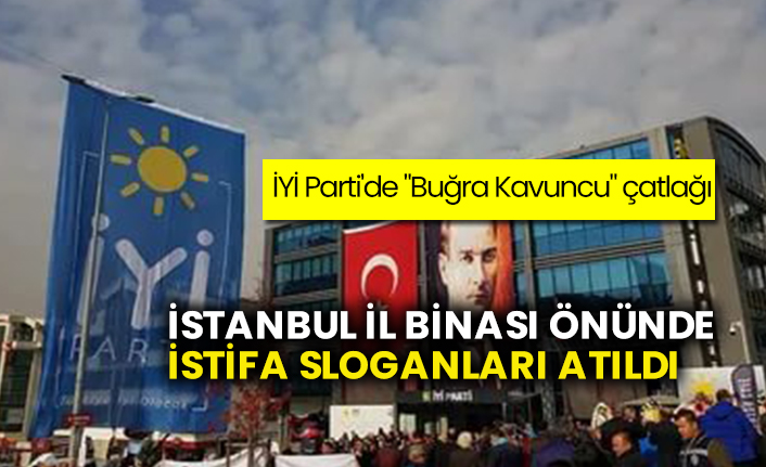 İYİ Parti'de "Buğra Kavuncu" çatlağı... İstanbul İl Binası önünde istifa sloganları atıldı