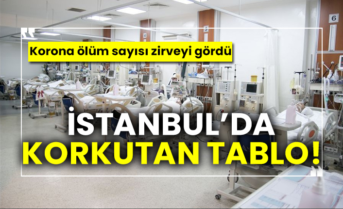 İstanbul’da korkutan tablo! Korona ölüm sayısı zirveyi gördü