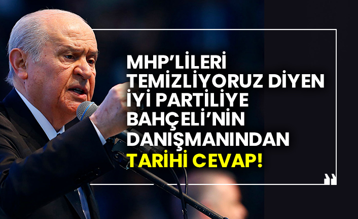 MHP’lileri temizliyoruz diyen İYİ Partiliye Bahçeli’nin danışmanından tarihi cevap!