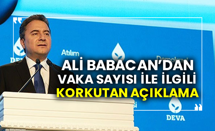 Ali Babacan’dan vaka sayısı ile ilgili korkutan açıklama