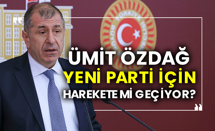 Ümit Özdağ yeni parti için harekete mi geçiyor?