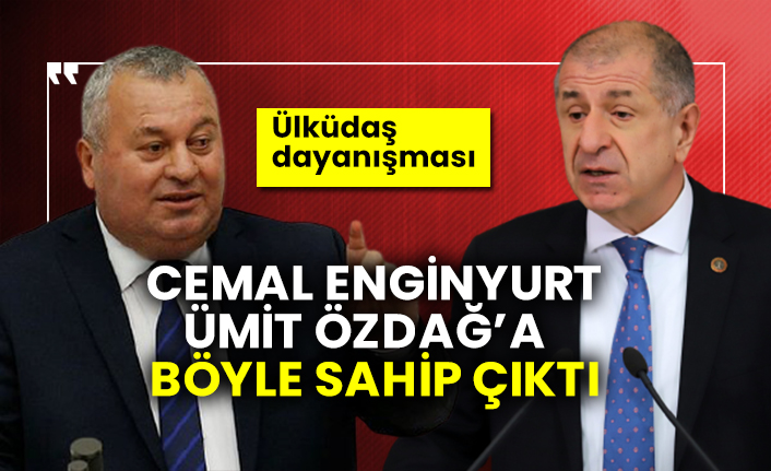 Cemal Enginyurt Ümit Özdağ’a böyle sahip çıktı