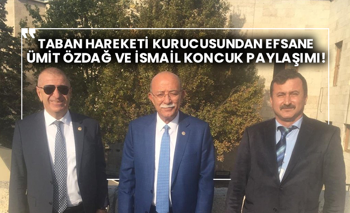 Taban hareketi kurucusundan efsane Ümit Özdağ ve İsmail Koncuk paylaşımı!
