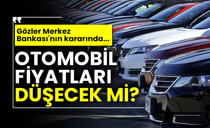 Otomobil fiyatları düşecek mi? Gözler Merkez Bankası'nın kararında...