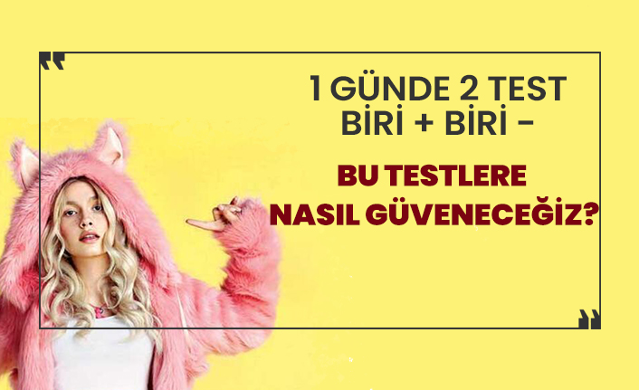 Testlerin belirsizliği kafa karıştırdı!