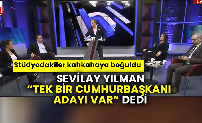 Sevilay Yılman tek bir Cumhurbaşkanı adayı var dedi, stüdyodakiler kahkahaya boğuldu