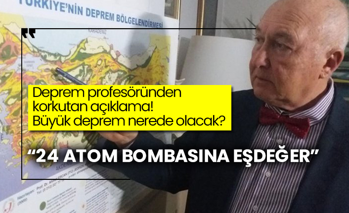 Deprem profesöründen korkutan açıklama! Büyük deprem nereden olacak? “24 atom bombasına eşdeğer”