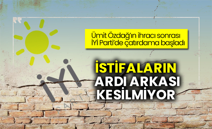 Ümit Özdağ’ın ihracı sonrası İYİ Parti’de çatırdama başladı: İstifaların ardı arkası kesilmiyor