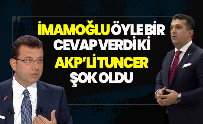 İmamoğlu'dan AKP'li Tuncer'e olay cevap!