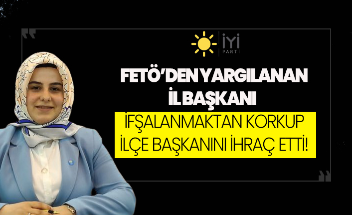 İYİ Parti Rize İl Başkanı Özyanık ifşalanmaktan korkup İlçe Başkanını ihraç etti