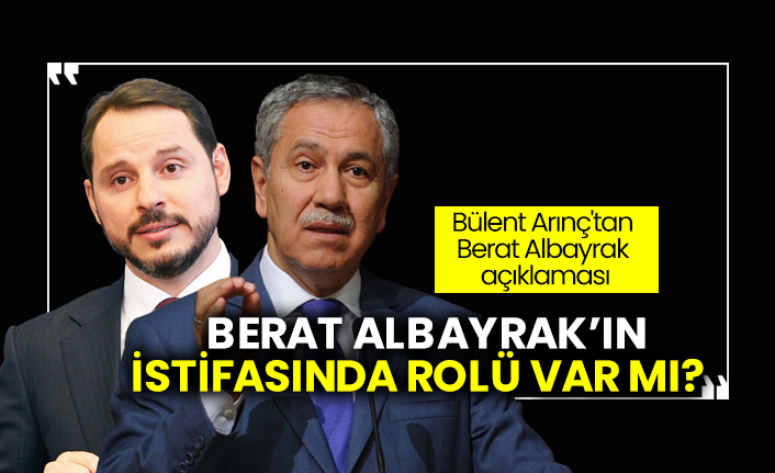 Bülent Arınç'tan Berat Albayrak açıklaması, istifasında rolü var mı?
