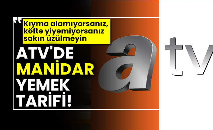 ATV'de manidar yemek tarifi! Kıyma alamıyorsanız, köfte yiyemiyorsanız sakın üzülmeyin