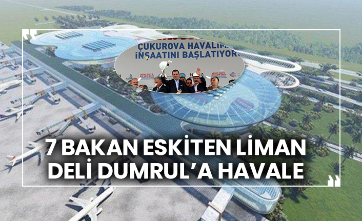 7 bakan eskiten liman Deli Dumrul’a havale