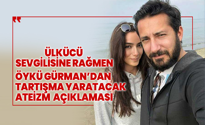 Öykü Gürman’dan tartışma yaratacak ateizm açıklaması