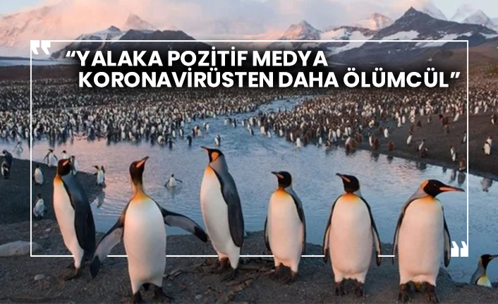 “Yalaka pozitif medya koronavirüsten daha ölümcül”