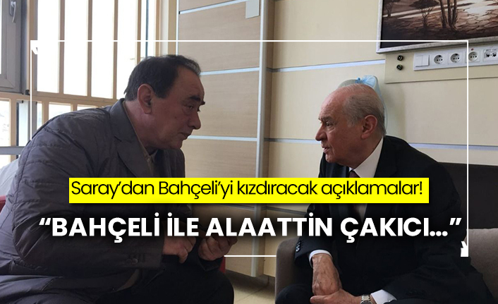 Saray’dan Bahçeli’yi kızdıracak açıklamalar! “Bahçeli ile Alaattin Çakıcı…”