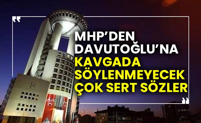 MHP’den Ahmet Davutoğlu’na kavgada söylenmeyecek çok sert sözler