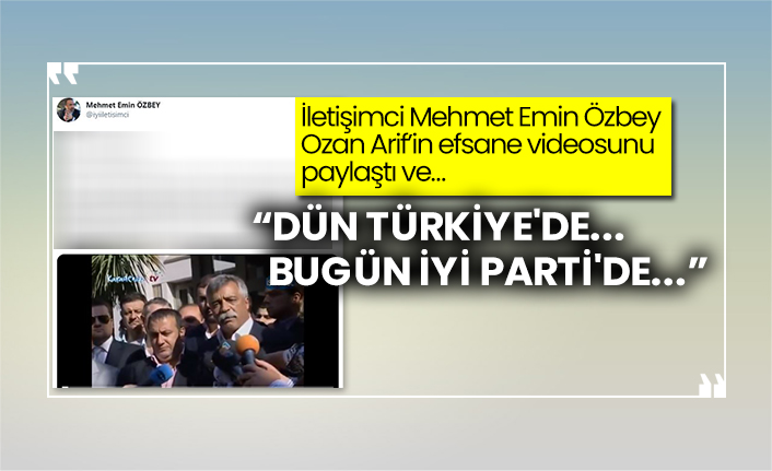 İletişimci Mehmet Emin Özbey, Ozan Arif’in efsane videosunu paylaştı ve…  “Dün Türkiye'de... Bugün İYİ Parti'de...”