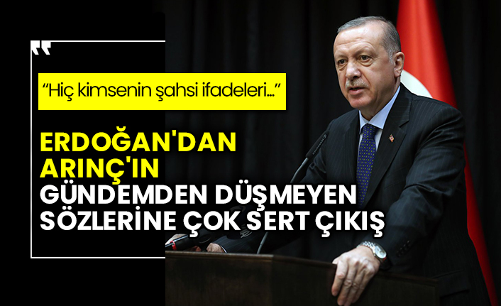 Erdoğan'dan Arınç'ın gündemden düşmeyen sözlerine çok sert çıkış