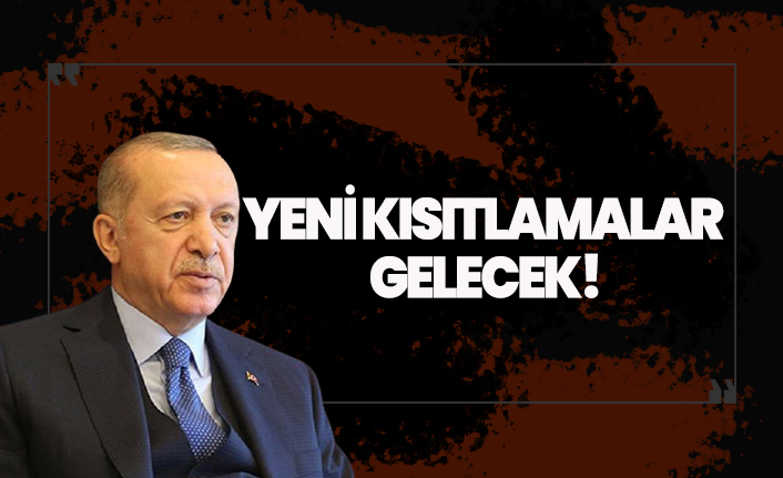 Erdoğan açıkladı: Yeni kısıtlamalar gelecek!