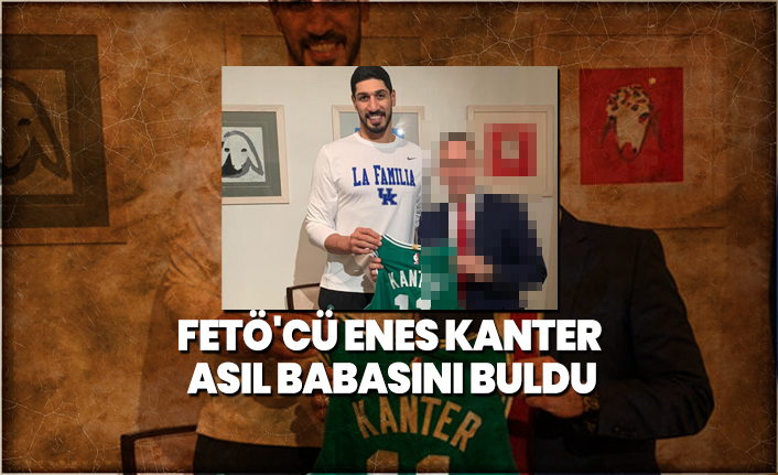FETÖ'cü Enes Kanter asıl babasını buldu