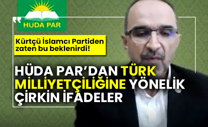 HÜDA PAR’dan Türk milliyetçiliğine yönelik çirkin ifadeler!
