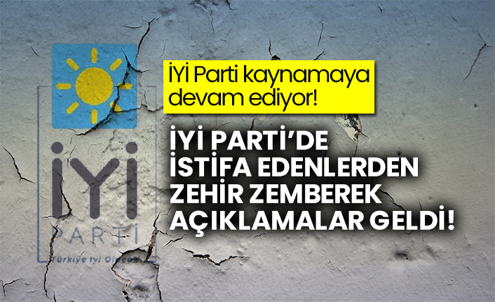 İYİ Parti kaynamaya devam ediyor!  İYİ Parti’de istifa edenlerden zehir zemberek açıklamalar geldi!