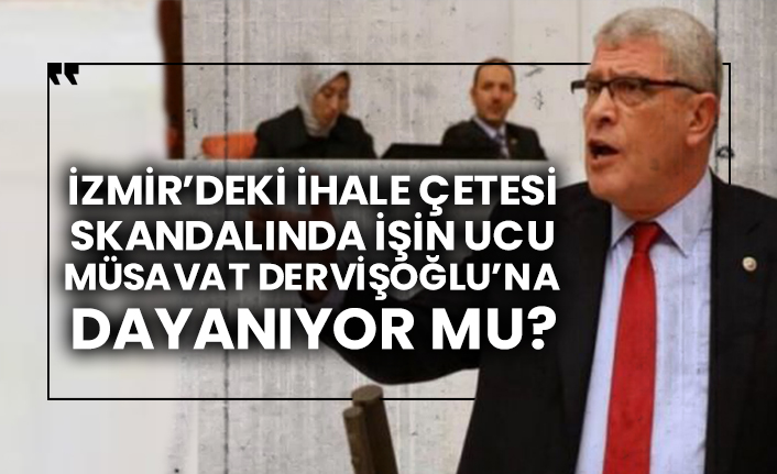 İzmir’deki ihale çetesi skandalında işin ucu Müsavat Dervişoğlu’na dayanıyor mu?