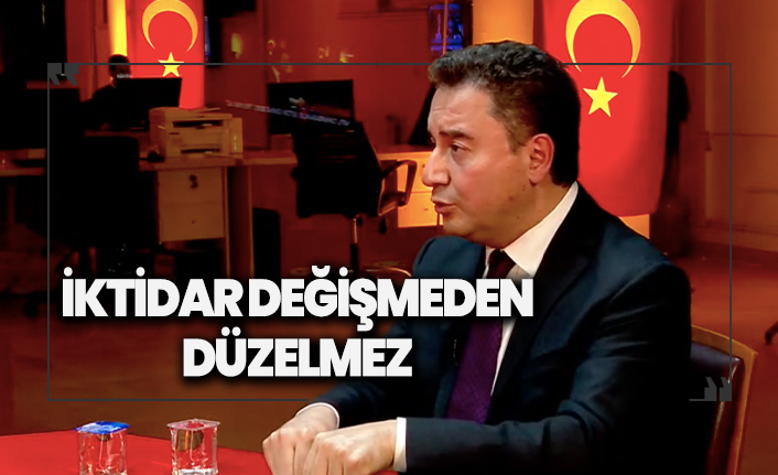 Ali Babacan: İktidar değişmeden düzelmez