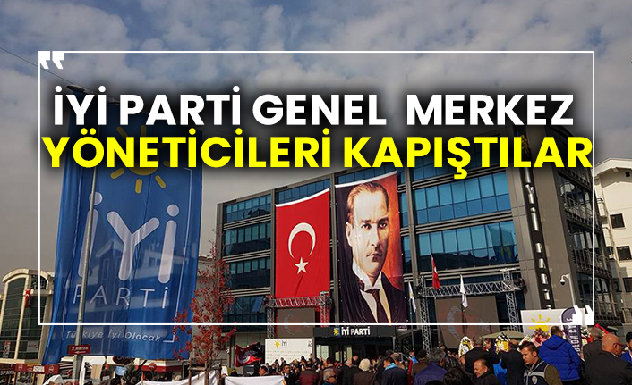 İYİ Parti Genel Merkez yöneticileri kapıştılar