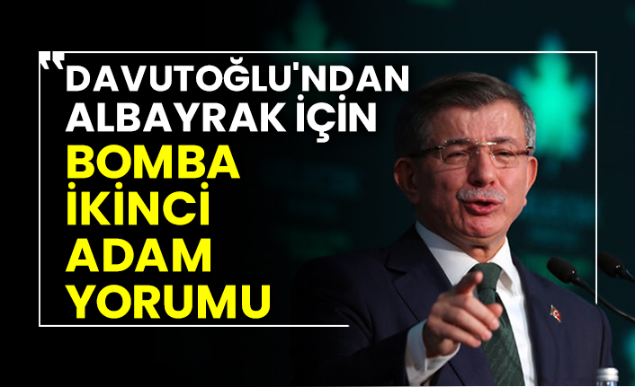 Gelecek Partisi Genel Başkanı Ahmet Davutoğlu'ndan Berat Albayrak için bomba ikinci adam yorumu