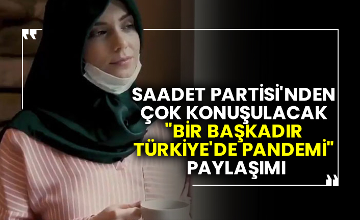 Saadet Partisi'nden çok konuşulacak "Bir Başkadır Türkiye'de pandemi" paylaşımı