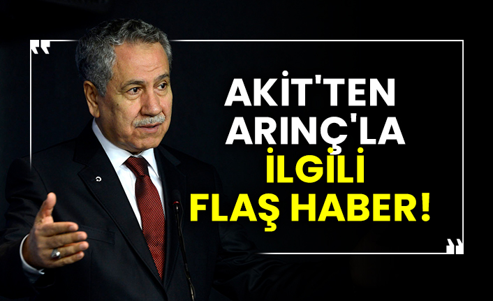 Akit'ten Bülent Arınç'la ilgili flaş haber!