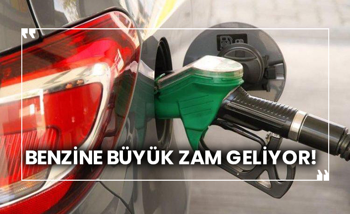Benzine büyük zam geliyor