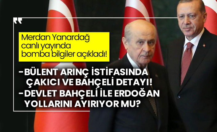 Merdan Yanardağ canlı yayında bomba bilgiler açıkladı! Bülent Arınç istifasında Çakıcı ve Bahçeli detayı! Devlet Bahçeli ile Erdoğan yollarını ayırıyor mu?