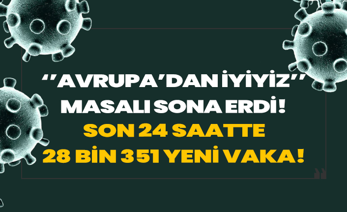 Türkiye'de son 24 saatte 28 bin 351 yeni hasta sayısı!