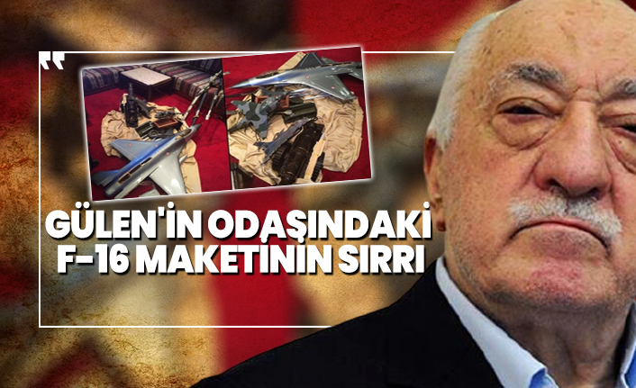 Gülen'in odasındaki F-16 maketinin sırrı