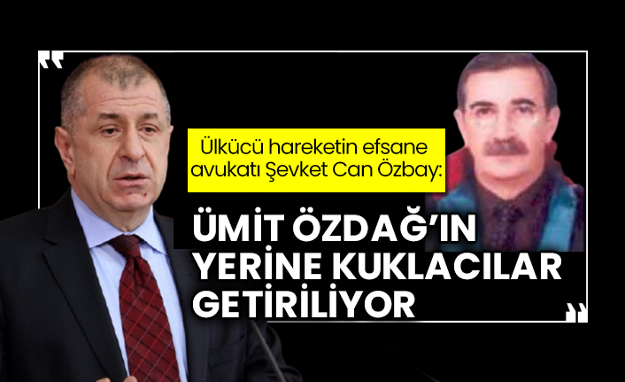 Ülkücü hareketin efsane avukatı Şevket Can Özbay: Ümit Özdağ’ın yerine kuklacılar getiriliyor