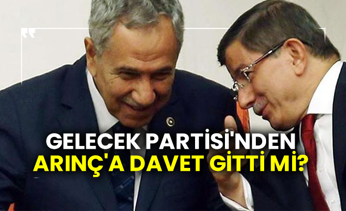 Gelecek Partisi'nden Bülent Arınç'a davet gitti mi?